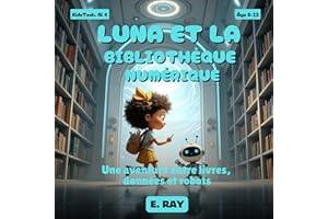 L'IA POUR LES ENFANTS - LUNA ET LA BIBLIOTHÈQUE NUMÉRIQUE: Une aventure entre livres, données et robots (French Edition)
