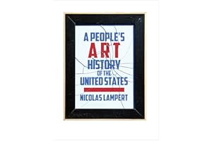 A People's Art History of the United States: 250 Years of Activist Art and Artists Working in Social Justice Movements (New P