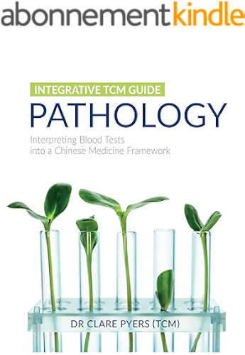 Download Integrative TCM Guide - Pathology: Interpreting Blood Tests into a Chinese Medicine Framework (English Edition) PDF