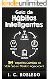 Gu&iacute;a de H&aacute;bitos Inteligentes: 36 Peque&ntilde;os Cambios de Vida que su Cerebro Agradecer&aacute; (Spanish Edition)