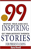 Storytelling: 99 Inspiring Stories for Presentations: Inspire your Audience & Get your Message Through (Storytelling, inspirational stories & presentation zen,mentoring 101,ted talks)