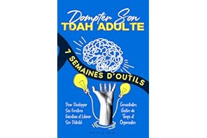 Dompter Son TDAH Adulte: 7 Semaines d’Outils Pour Développer Ses Fonctions Exécutives et Libérer Son Potentiel : Concentratio