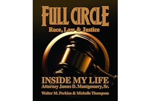 Full Circle - Race, Law & Justice: Inside My Life: Attorney James D. Montgomery, Sr.