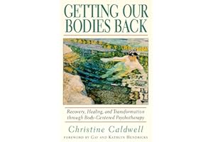 Getting Our Bodies Back: Recovery, Healing, and Transformation through Body-Centered Psychotherapy