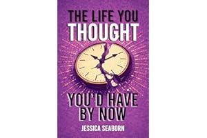 The Life You Thought You'd Have By Now: For Women Letting Go of Timelines, Expectations, and the Pressure to Be Somewhere by 