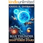 Blue Thunder Across the Shattered Stars: A Transcendent Journey to the Edge of War—Where Only Faith Can Sustain Hope (Blue Sun Space Opera Book 3)