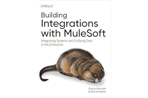 Building Integrations with MuleSoft: Integrating Systems and Unifying Data in the Enterprise