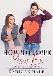 How To Date Your Ex: A steamy, snarky second chance