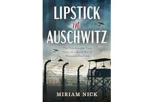 Lipstick in Auschwitz: The Unbelievable True Story of a World War II Holocaust Survivor (World War II Brave Women Fiction Boo
