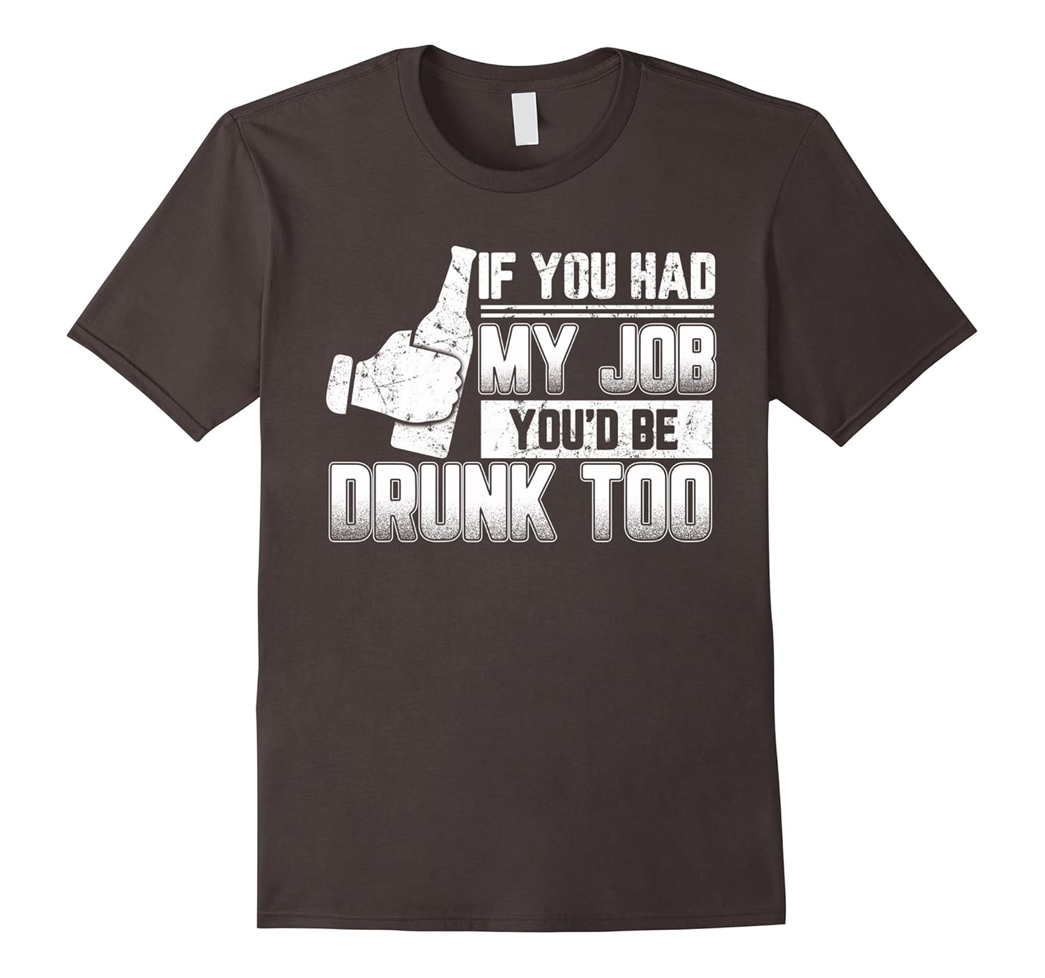 Funny Quote Shirts If You Had My Job Youd Be Drunk TooTJ theteejob