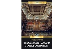 The Complete Harvard Classics - ALL 71 Volumes:: The Five Foot Shelf & The Shelf of Fiction: The Famous Anthology of the Grea