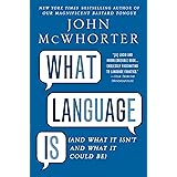 What Language Is: And What It Isn't and What It Could Be