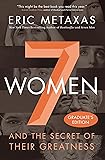 Seven Women: And the Secret of Their Greatness