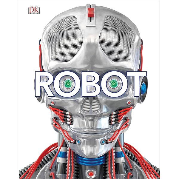 Robots: Explore the World of Robots and How They Work for Us (Fact