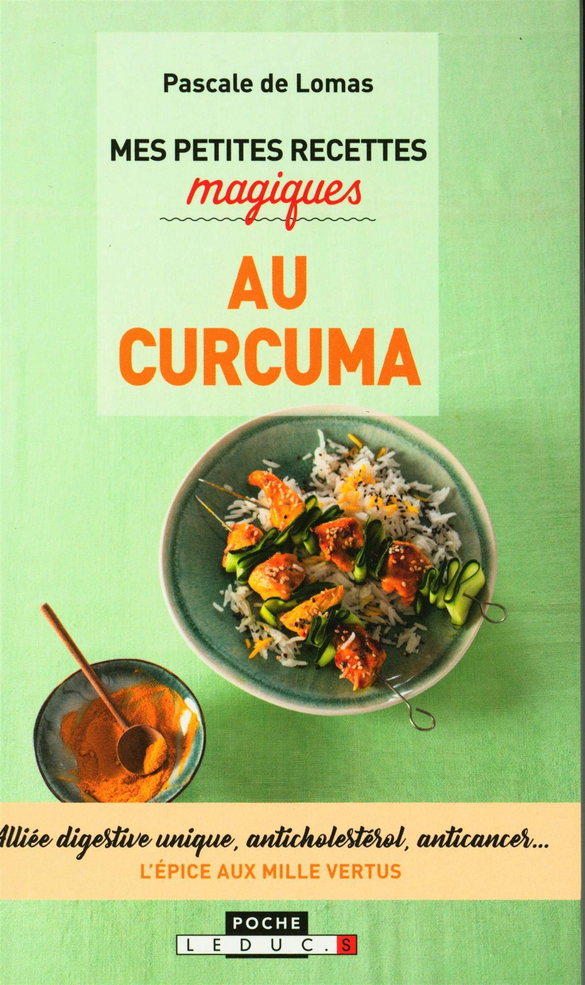 Amazon Fr Mes Petites Recettes Magiques Au Curcuma Alliee Digestive Unique Anticholesterol Anticancer L Epice Aux Mille Vertus Lomas Pascale De Livres