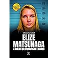 Elize Matsunaga: A mulher que esquartejou o marido | Amazon.com.br