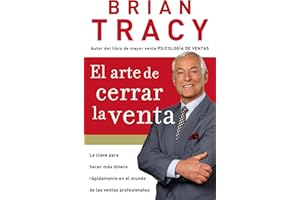 El arte de cerrar la venta: La clave para hacer más dinero más rápidamente en el mundo de las ventas profesionales