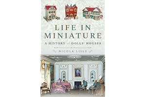 Life in Miniature: A History of Dolls' Houses