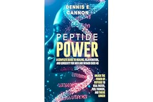 Peptide Power: A Complete Guide to Healing, Rejuvenation, and Longevity for Men and Women Over 40