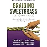 Braiding Sweetgrass for Young Adults: Indigenous Wisdom, Scientific Knowledge, and the Teachings of Plants