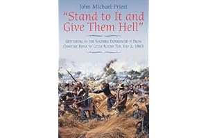 "Stand to It and Give Them Hell": Gettysburg as the Soldiers Experienced it From Cemetery Ridge to Little Round Top, July 2, 
