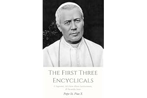 The First Three Encyclicals: E Supremi, Ad Diem Illum Laetissimum, & Iucunda Sane
