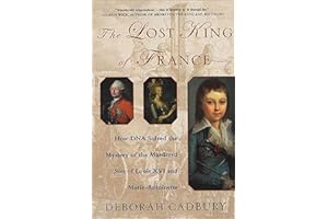 The Lost King of France: How DNA Solved the Mystery of the Murdered Son of Louis XVI and Marie-Antoinette
