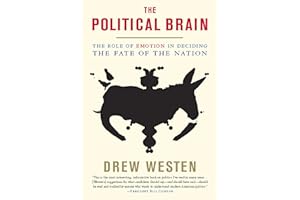 The Political Brain: The Role of Emotion in Deciding the Fate of the Nation