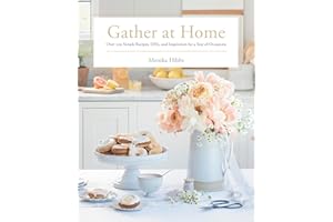 Gather at Home: Over 100 Simple Recipes, DIYs, and Inspiration for a Year of Occasions