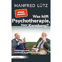 Was hilft Psychotherapie, Herr Kernberg?: Erfahrungen eines berühmten Psychotherapeuten (German Edition) book cover Was hilft Psychotherapie, Herr Kernberg?: Erfahrungen eines berühmten Psychotherapeuten (German Edition) book cover