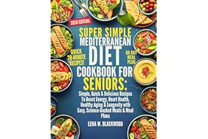 Super Simple Mediterranean Diet Cookbook for Seniors: Simple, Quick & Delicious Recipes To Boost Energy, Heart Health, Health