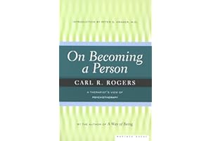 On Becoming A Person: A Therapist's View on Psychotherapy, Humanistic Psychology, and the Path to Personal Growth
