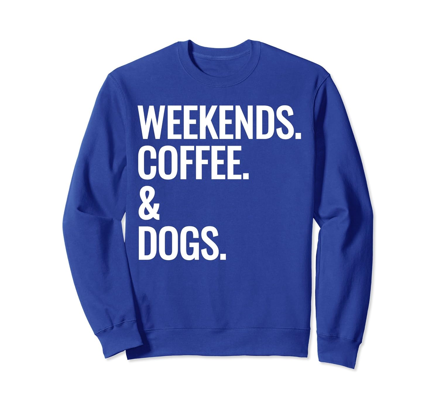 Weekends, Coffee & Dogs Relaxing Funny Sweatshirt with Quote-anz