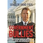 Government Bullies: How Everyday Americans are Being Harassed, Abused, and Imprisoned by the Feds
