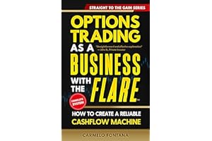 Options Trading As A Business With The Flare: My Complete, Proven Strategy To Generate Consistent, Predictable, High-Probabil