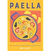 Paella: The Original One-Pan Dish: Over 50 Recipes for the Spanish Classic
