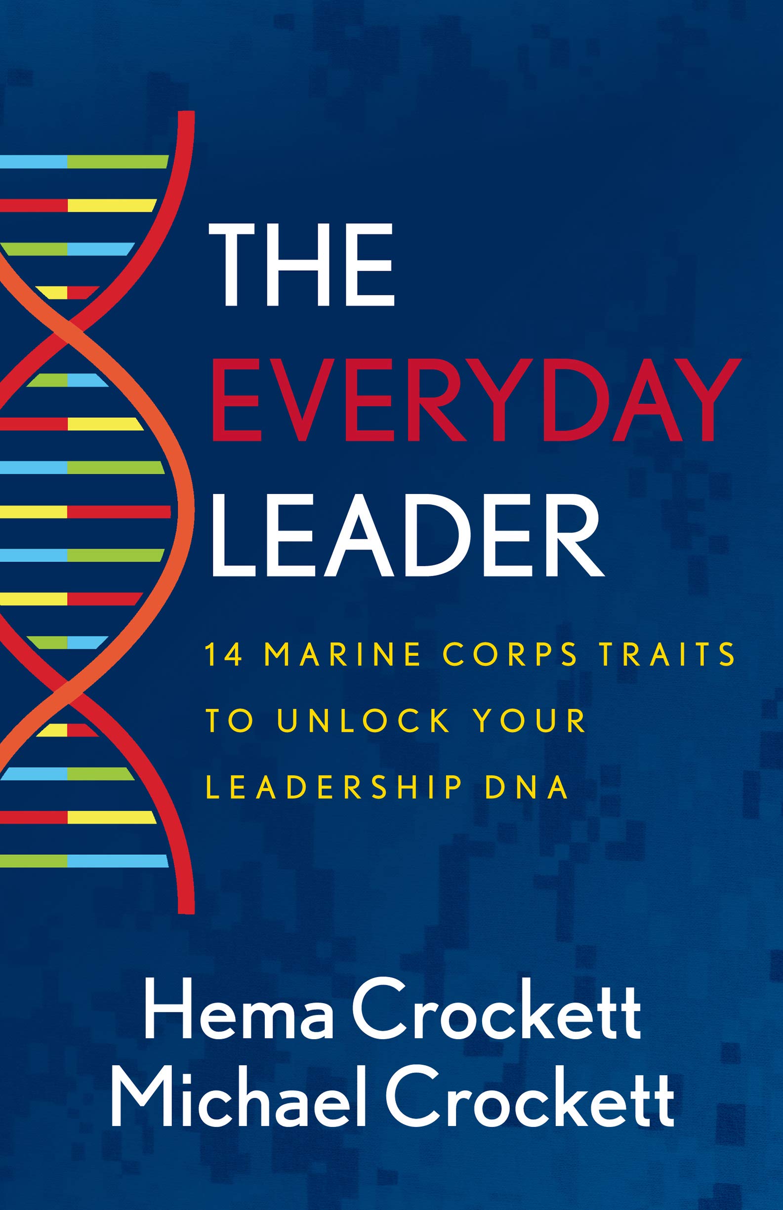 Amazon The Everyday Leader 14 Marine Corps Traits To Unlock Your Leadership Dna Crockett Hema Crockett Michael Delisi Scott Training