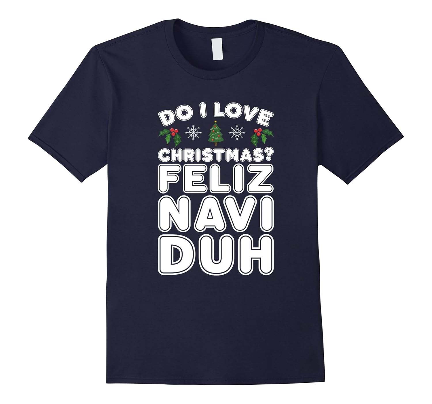 Do I love Christmas? Feliz Navi-duh Funny Christmas T-Shirt-Rose