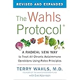 The Wahls Protocol: A Radical New Way to Treat All Chronic Autoimmune Conditions Using Paleo Principles