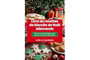Livre de recettes de biscuits de ����ë�� allemands: Des recettes authentiques pour adoucir vos fêtes de fin d'année (Flavors of 