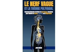 Le Nerf Vague et la Théorie Polyvagale: Comment Stimuler et Activer le Nerf Vague. Exercices pour Réduire le Stress, l'Anxiét