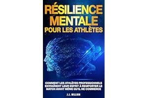 Résilience Mentale Pour Les Athlètesas: Comment Les Athlètes Professionnels Entraînent Leur Esprit à Remporter Le Match Avant