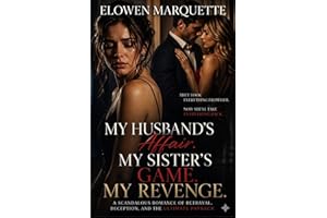 My Husband Affairs, My Sister's Game, My Revenge : A scandalous Marriage, Betrayal, Romance of Lies, Manipulation and Ruthles