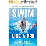 Swim Like A Pro: How to Swim Faster & Smarter With A Holistic Training Guide