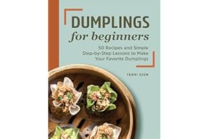 Dumplings for Beginners: 50 Recipes and Simple Step-by-Step Lessons to Make Your Favorite Dumplings