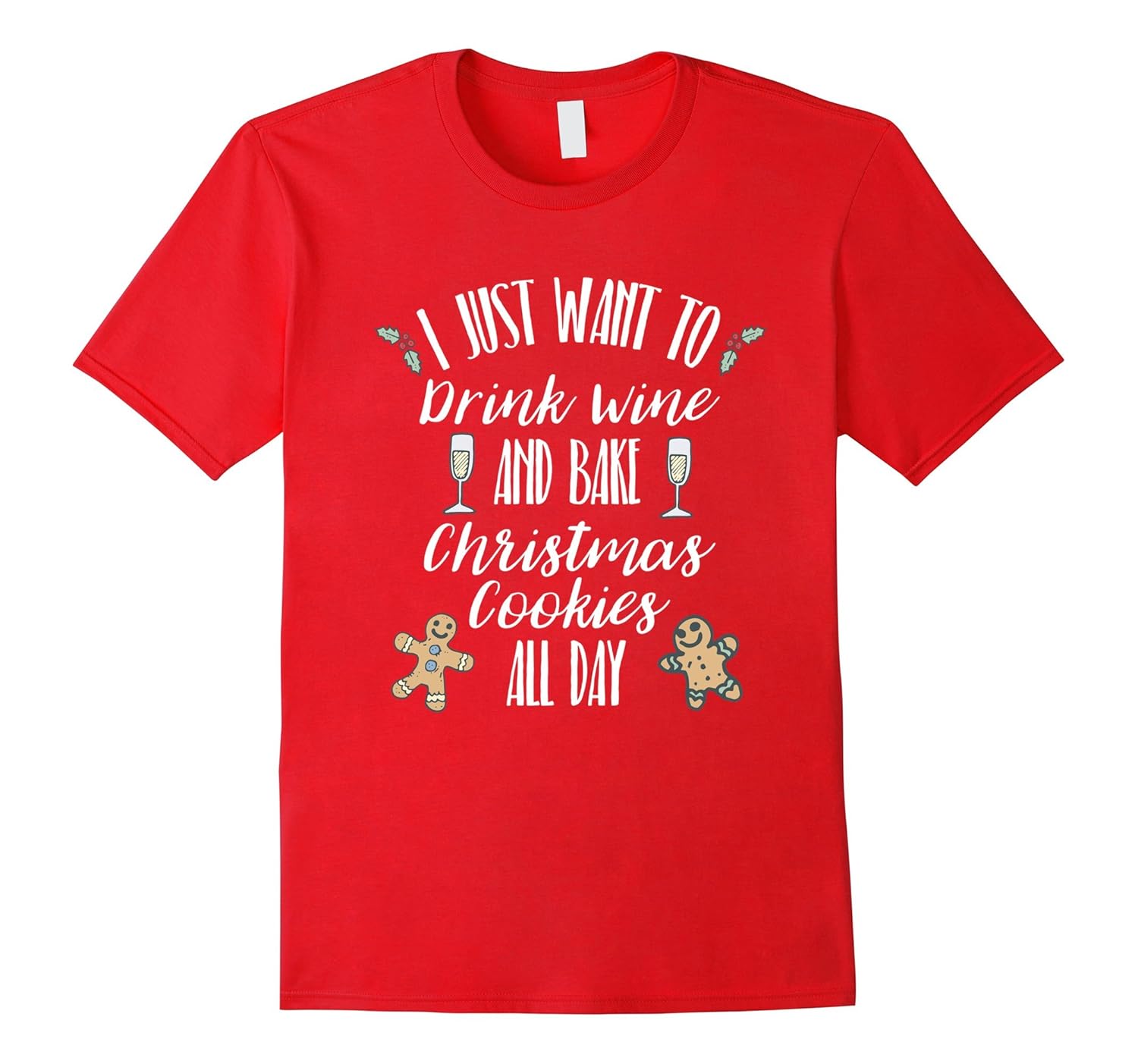 Just Want To Drink Wine Bake Christmas Cookies Tshirt-ANZ