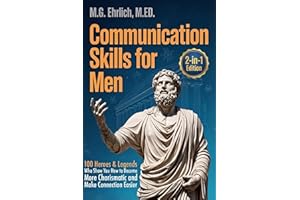 Communication Skills for Men: 100 Heroes & Legends Who Show You How to Become More Charismatic and Make Connection Easier (2-
