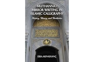Muthanna / Mirror Writing in Islamic Calligraphy: History, Theory, and Aesthetics