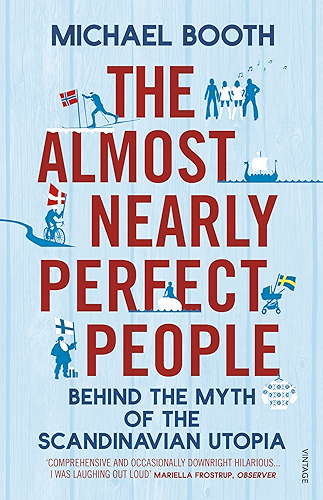 Download The Almost Nearly Perfect People: Behind the Myth of the Scandinavian Utopia (English Edition) PDF