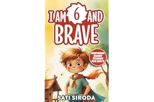 I Am 6 and Brave: 15 Inspiring Short Stories About Courage, Self-Love, Friend-ship, & Overcoming Fear in Just 5 Minutes a Day